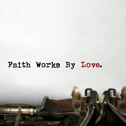 Faith Works By Love
