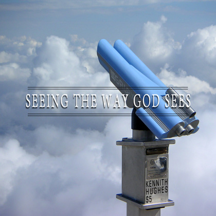 Seeing The Way God Sees